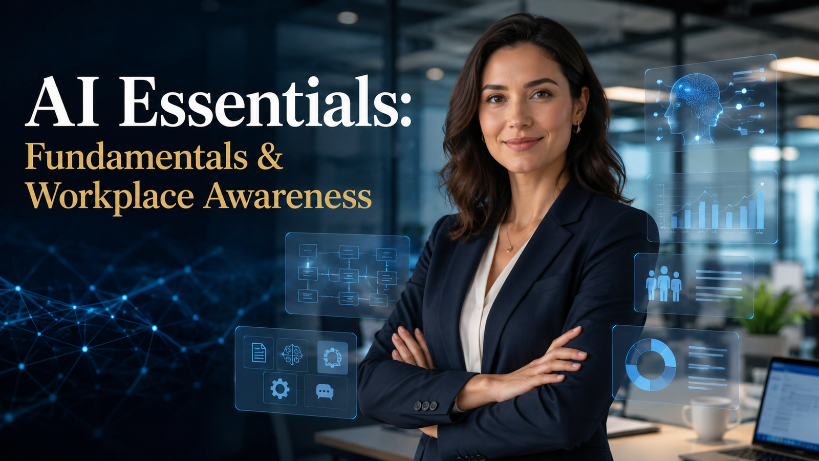 AI Essentials: Fundamentals & Workplace Awareness - Understanding Artificial Intelligence for the Modern Workplace